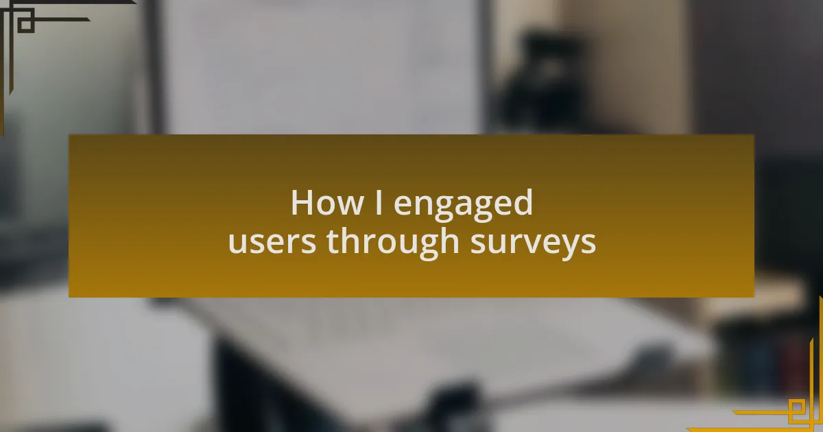How I engaged users through surveys
