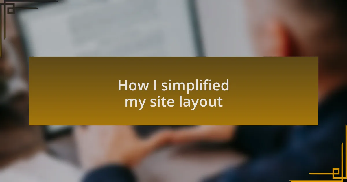 How I simplified my site layout
