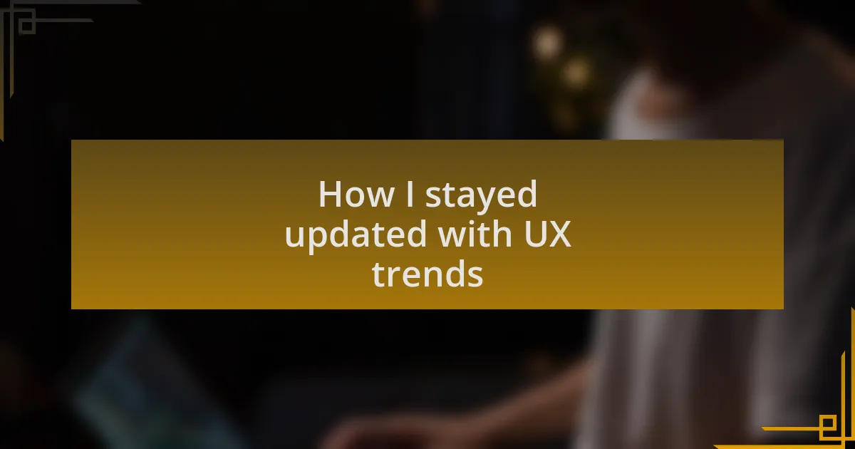 How I stayed updated with UX trends
