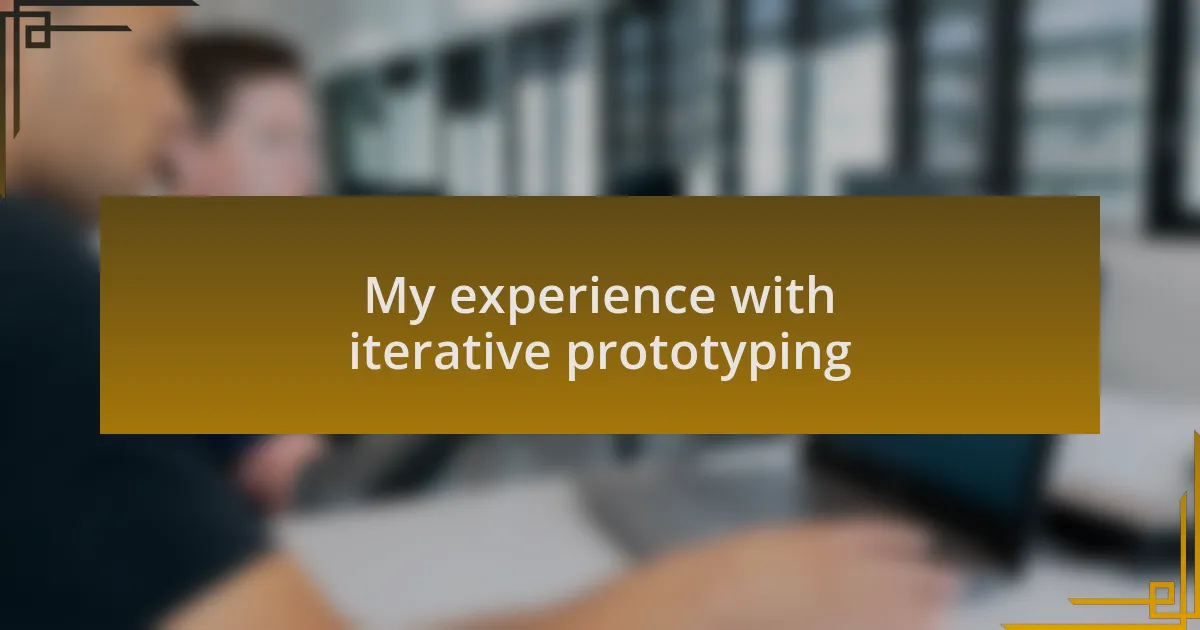 My experience with iterative prototyping
