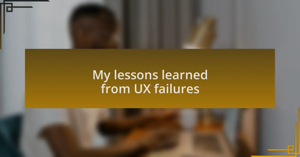 My lessons learned from UX failures