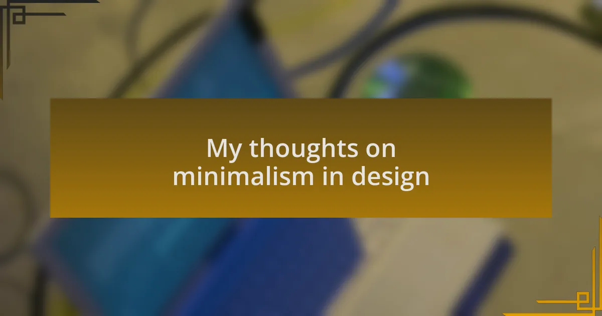My thoughts on minimalism in design