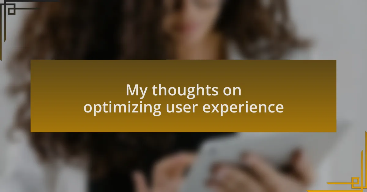 My thoughts on optimizing user experience